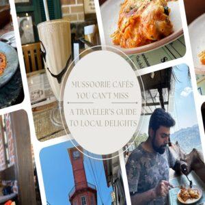 Mussoorie Cafés You Can’t Miss: A Traveler’s Guide to Local Delights